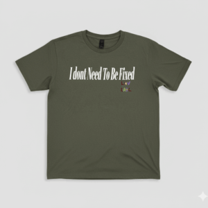 I Don’t Need To Be Fixed Tee