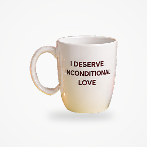I DESERVE UNCONDITIONAL LOVE Mug